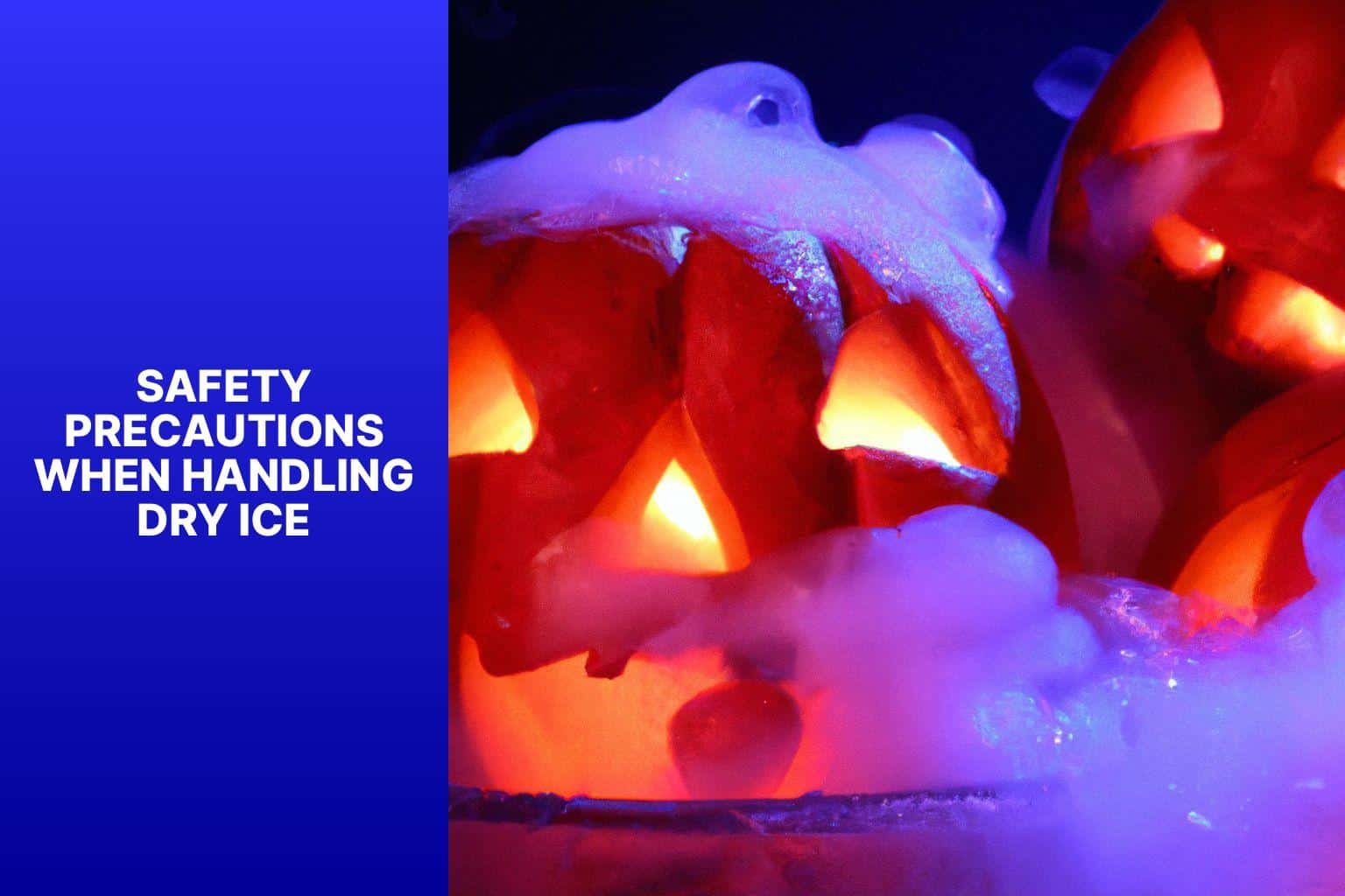 Safety Precautions when Handling Dry Ice - how do you use dry ice for halloween 