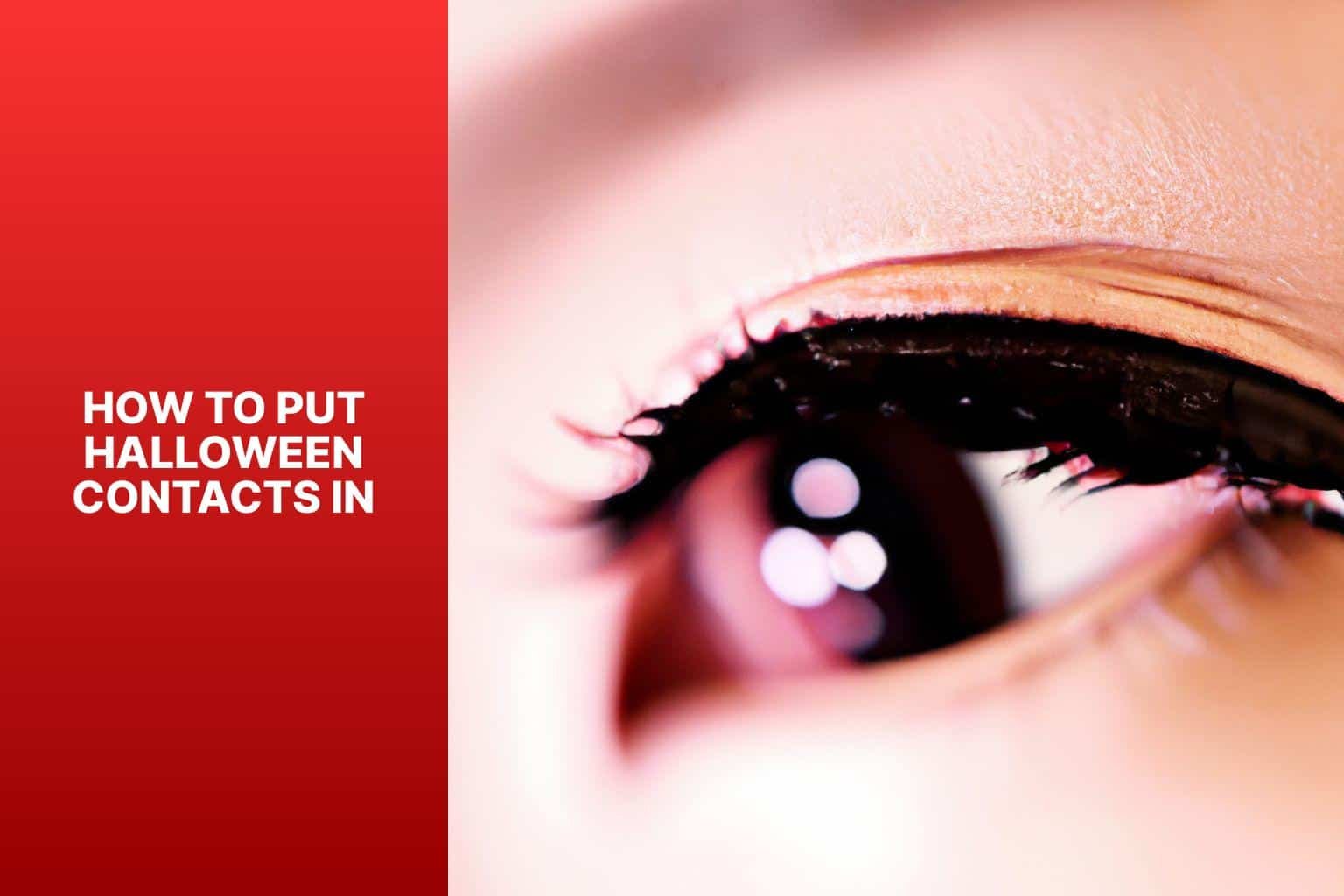 The Ultimate Guide How To Easily Put Halloween Contacts In