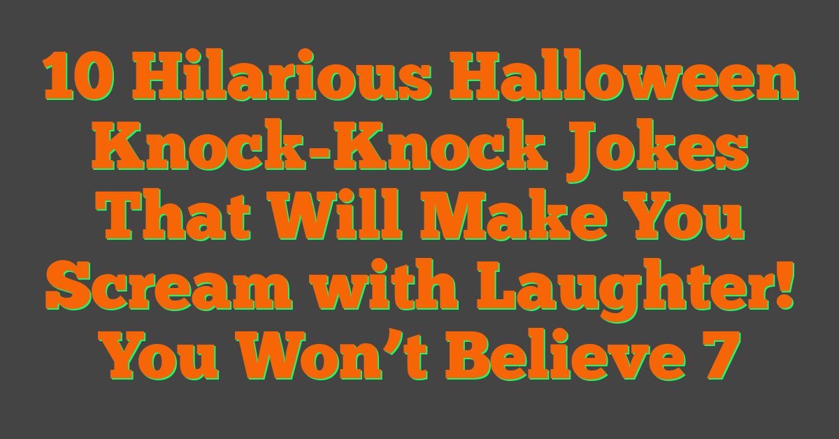 10 Hilarious Halloween Knock-Knock Jokes That Will Make You Scream with Laughter! You Won’t Believe 7