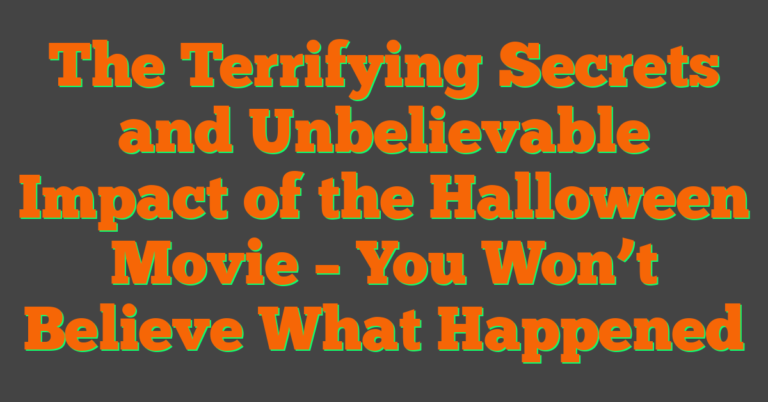 The Terrifying Secrets And Unbelievable Impact Of The Halloween Movie