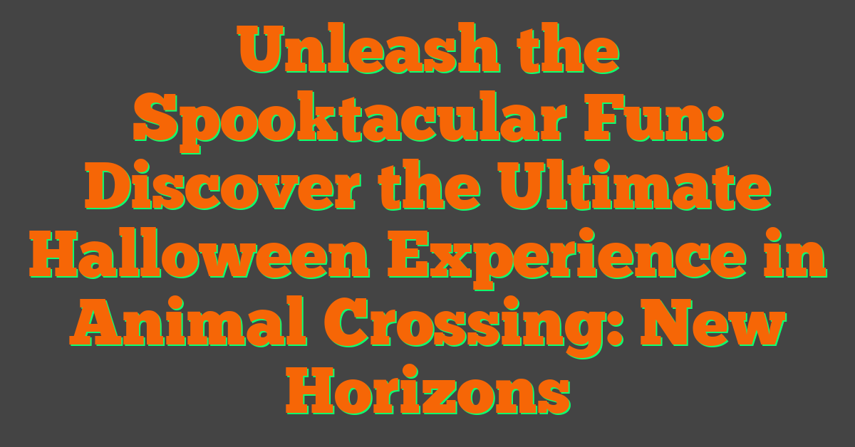 Unleash the Spooktacular Fun: Discover the Ultimate Halloween Experience in Animal Crossing: New Horizons