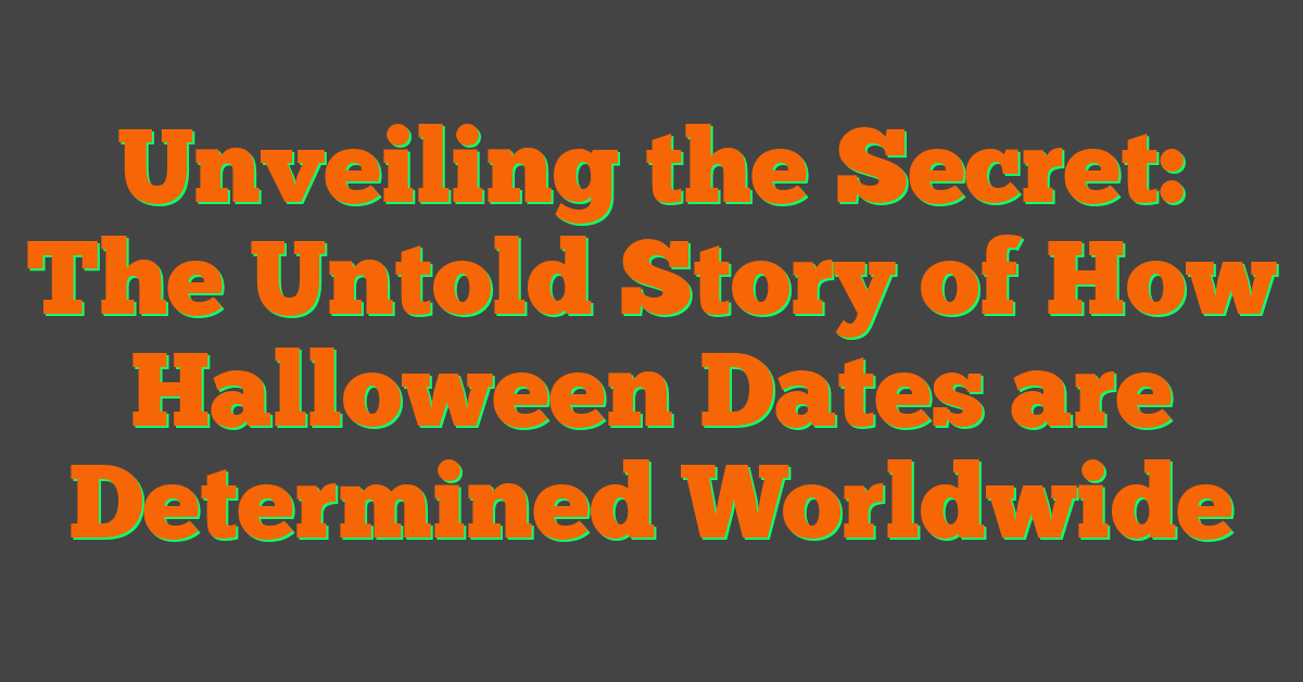 Unveiling the Secret: The Untold Story of How Halloween Dates are Determined Worldwide