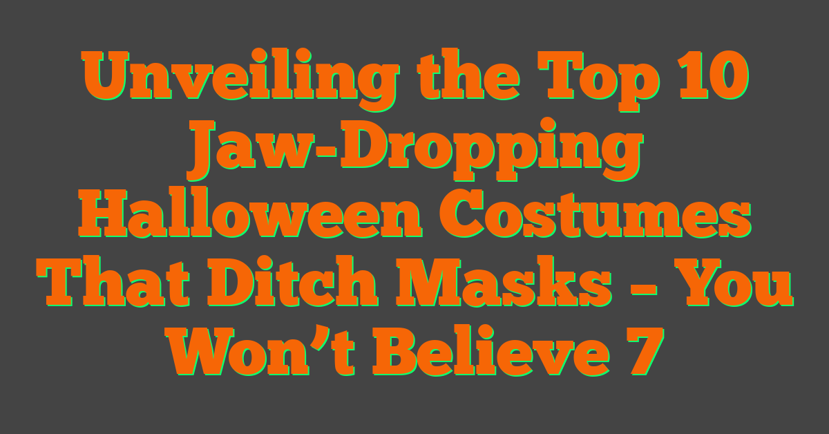 Unveiling the Top 10 Jaw-Dropping Halloween Costumes That Ditch Masks – You Won’t Believe 7