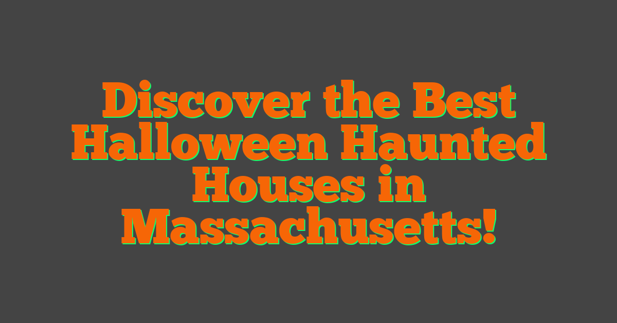 Discover the Best Halloween Haunted Houses in Massachusetts!