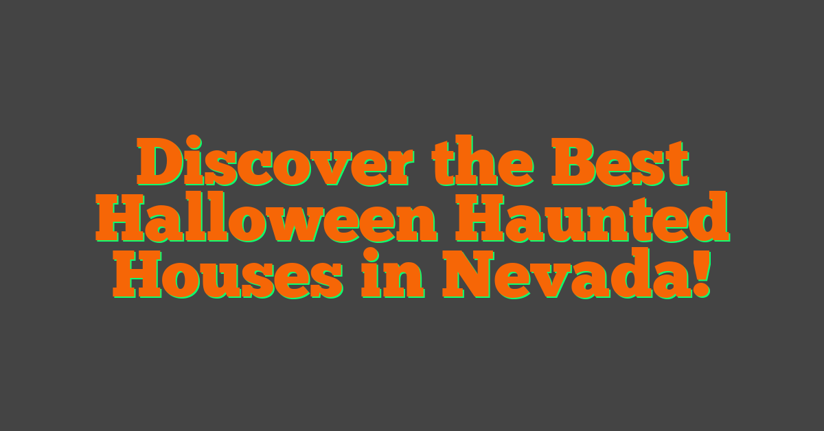 Discover the Best Halloween Haunted Houses in Nevada!