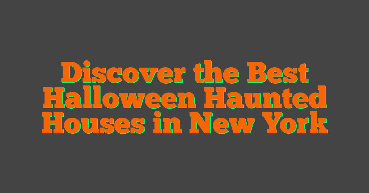 Discover the Best Halloween Haunted Houses in New York