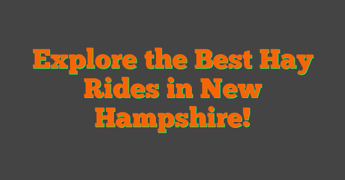 Explore the Best Hay Rides in New Hampshire!