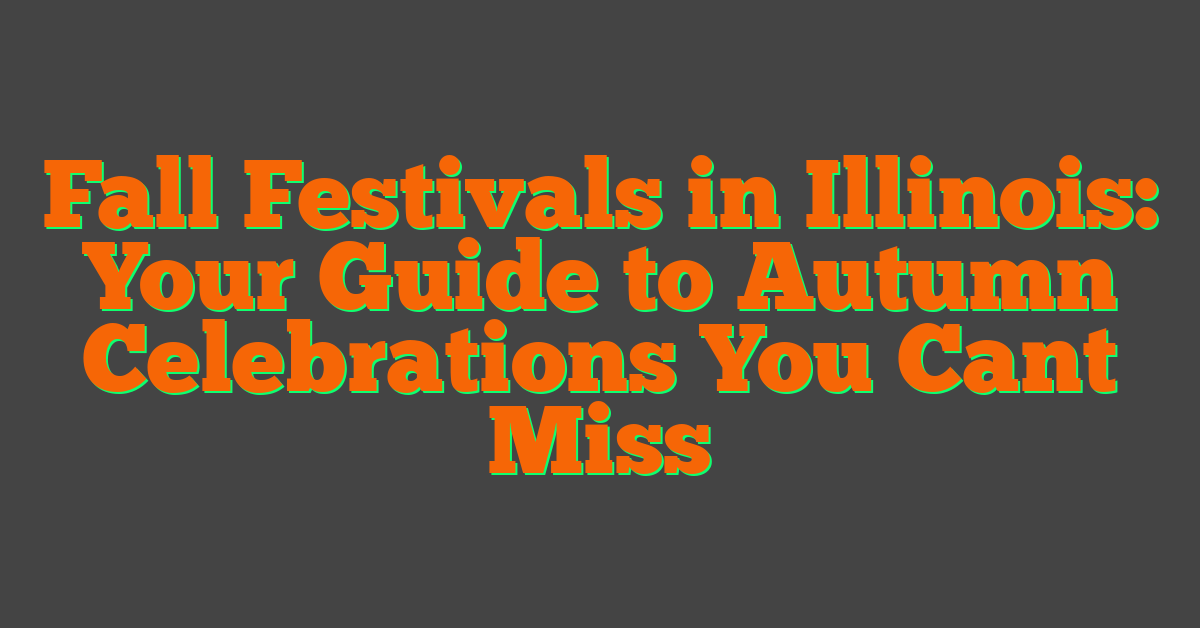 Fall Festivals in Illinois: Your Guide to Autumn Celebrations You Cant Miss