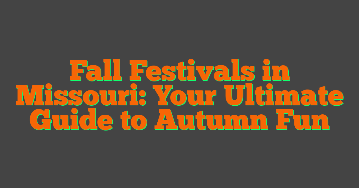 Fall Festivals in Missouri: Your Ultimate Guide to Autumn Fun