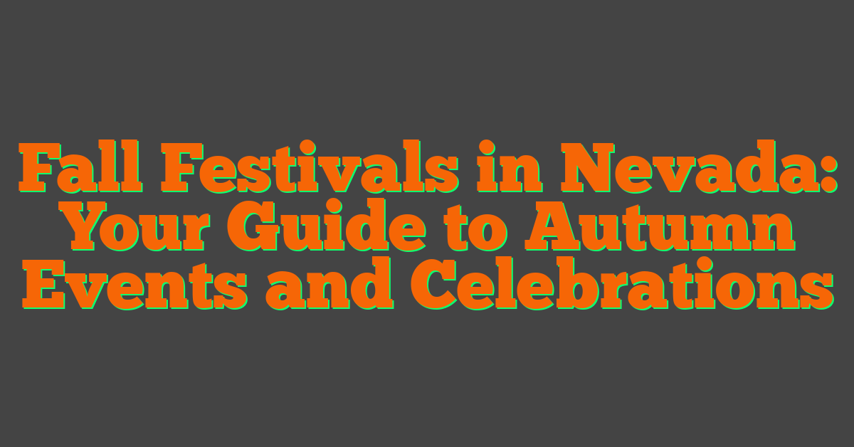 Fall Festivals in Nevada: Your Guide to Autumn Events and Celebrations