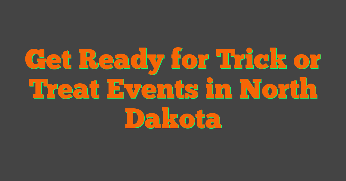 Get Ready for Trick or Treat Events in North Dakota