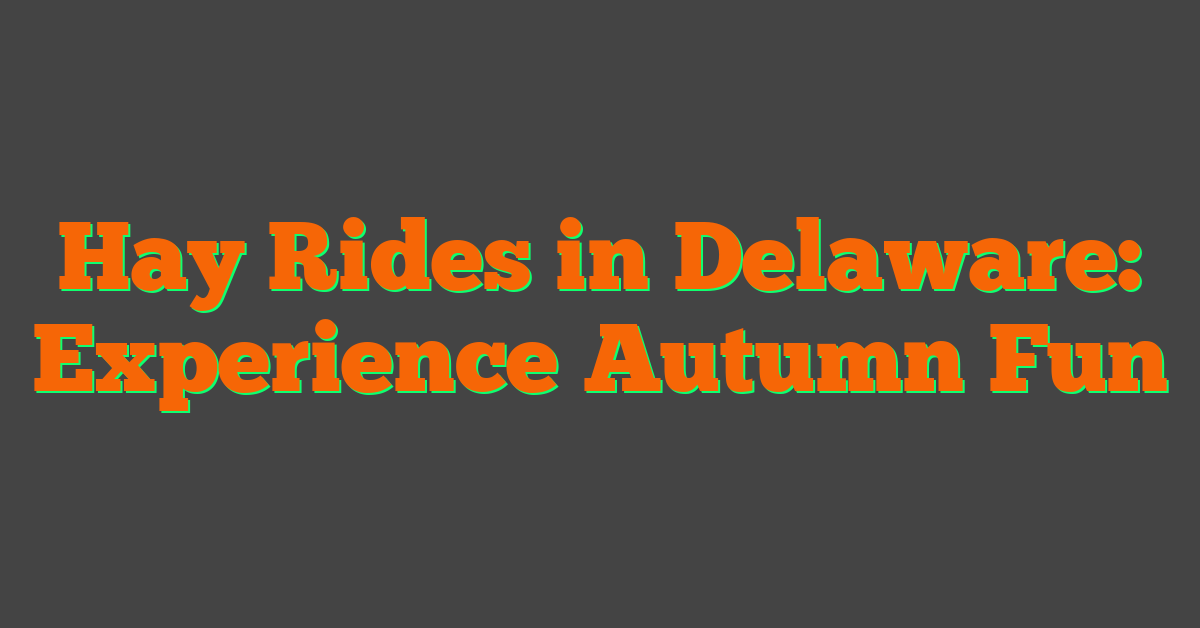 Hay Rides in Delaware: Experience Autumn Fun