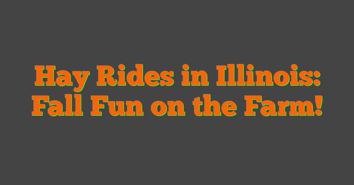 Hay Rides in Illinois: Fall Fun on the Farm!