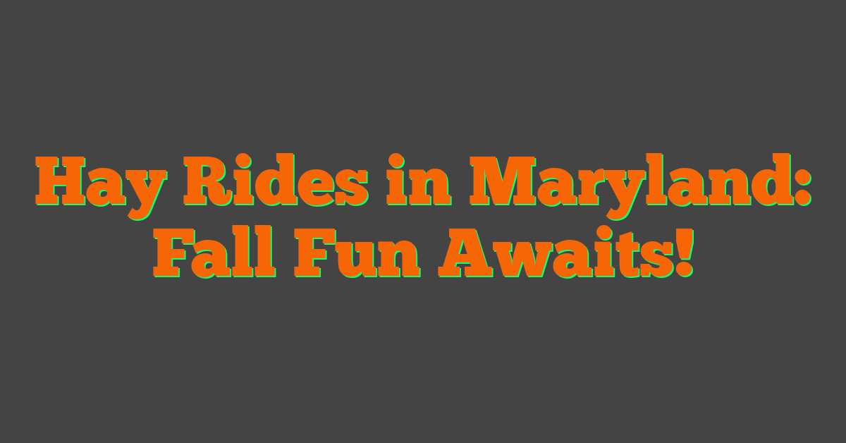 Hay Rides in Maryland: Fall Fun Awaits!