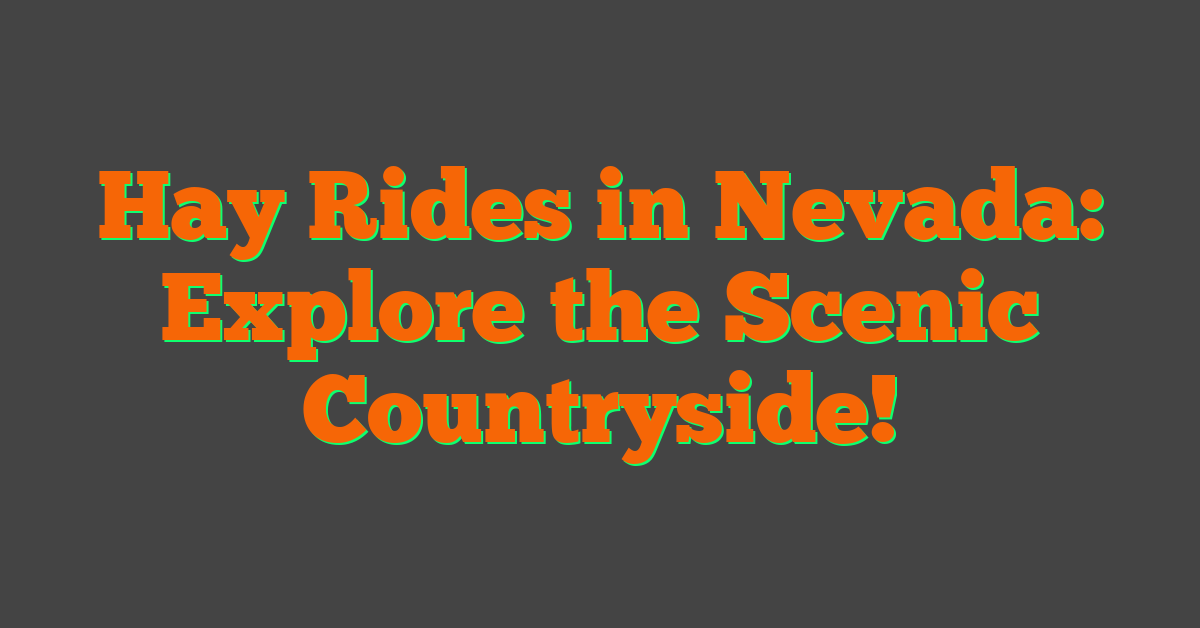 Hay Rides in Nevada: Explore the Scenic Countryside!