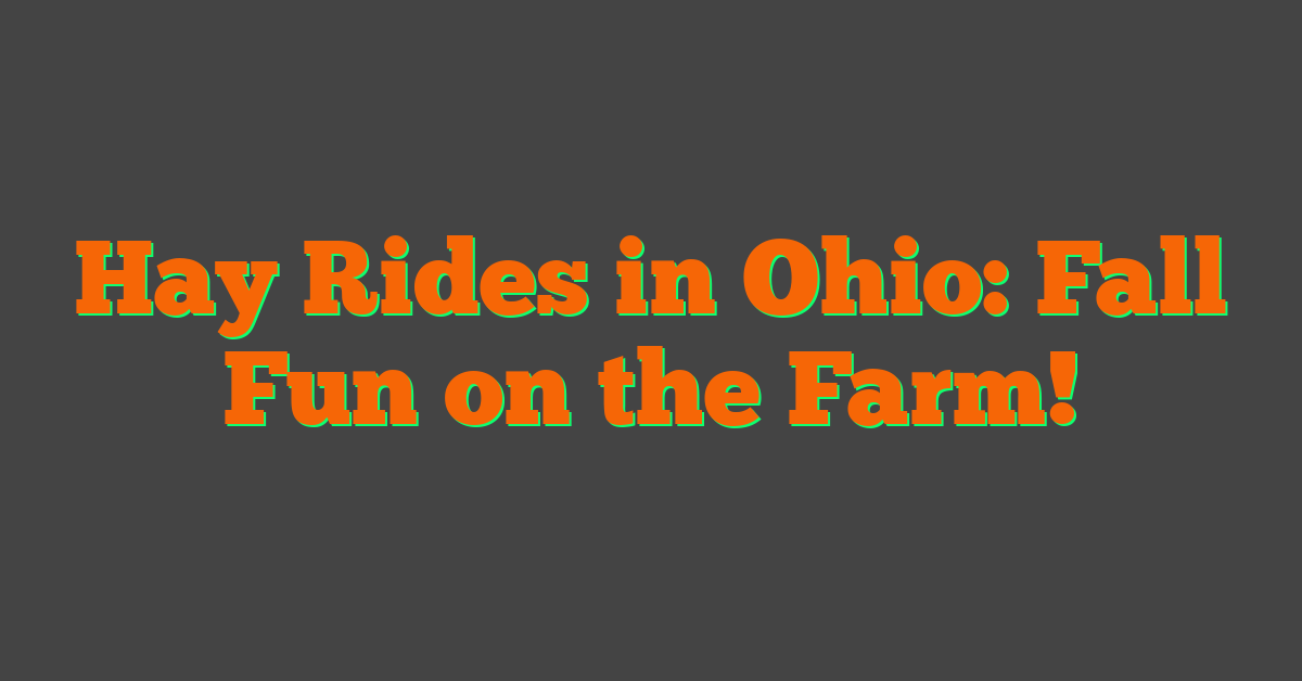 Hay Rides in Ohio: Fall Fun on the Farm!