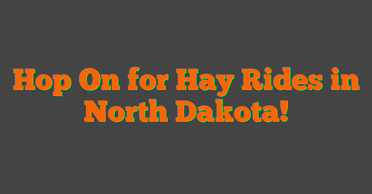 Hop On for Hay Rides in North Dakota!