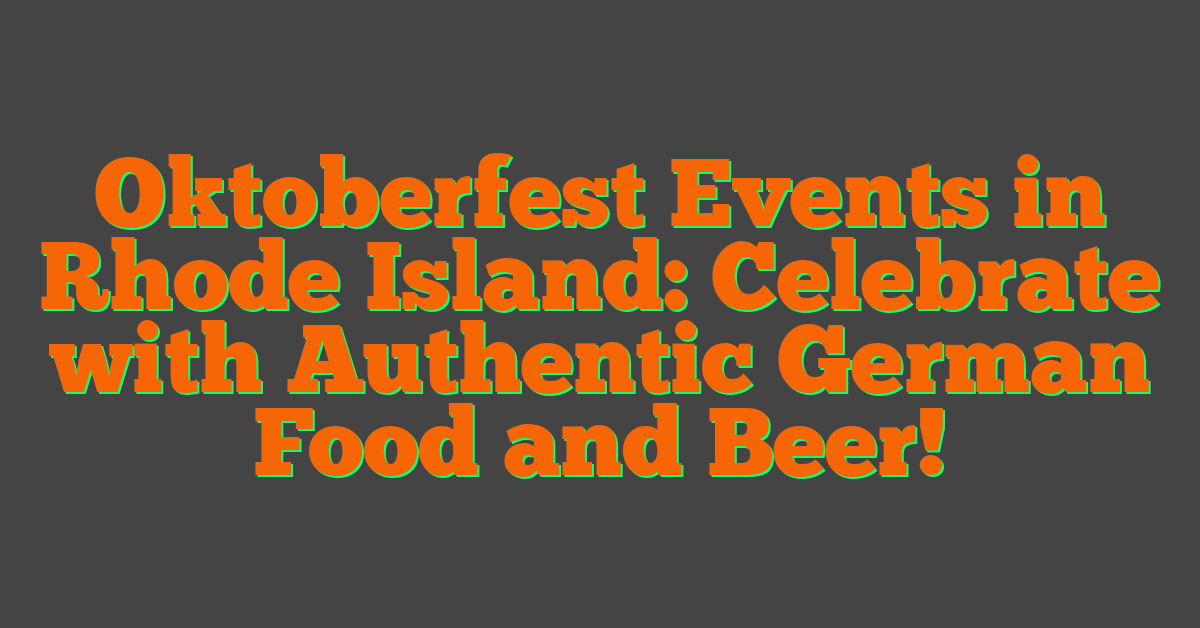 Oktoberfest Events in Rhode Island: Celebrate with Authentic German Food and Beer!