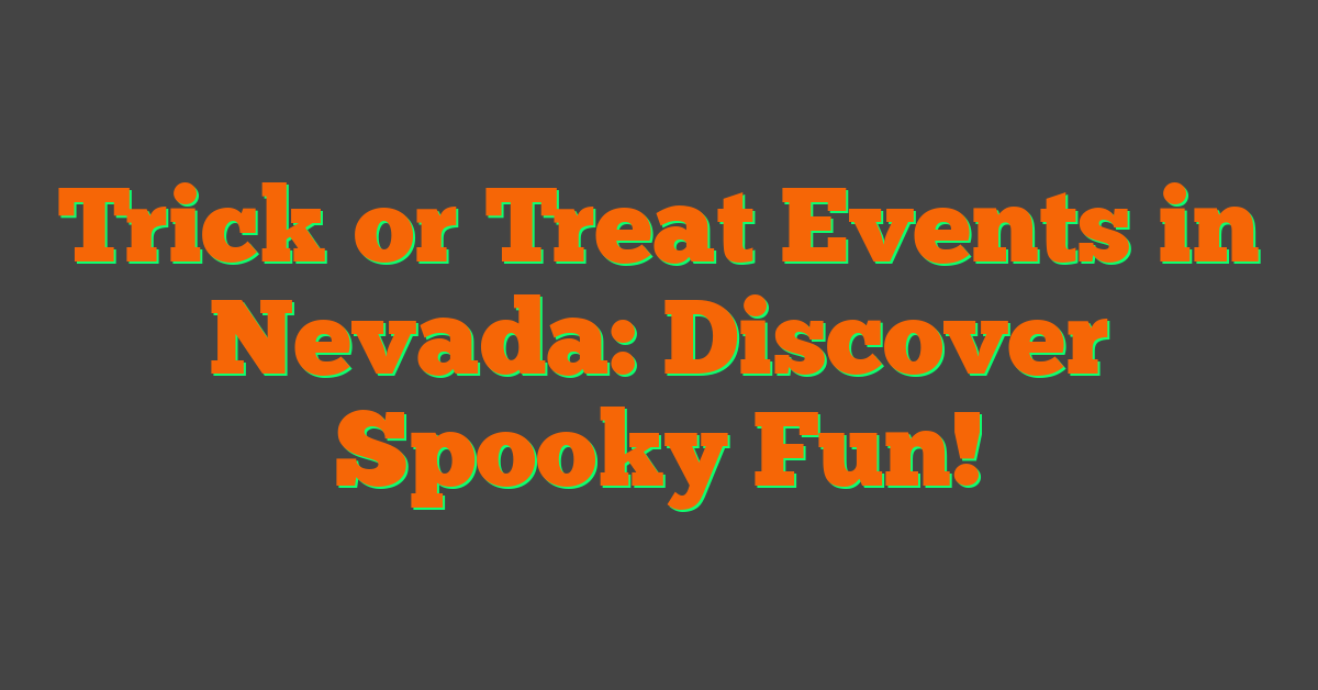 Trick or Treat Events in Nevada: Discover Spooky Fun!