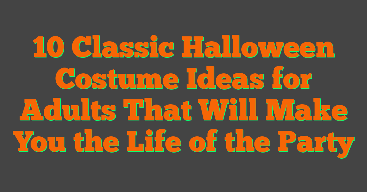 10 Classic Halloween Costume Ideas for Adults That Will Make You the Life of the Party