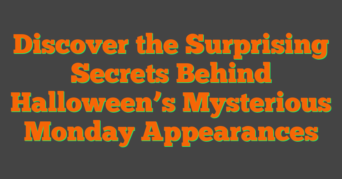Discover the Surprising Secrets Behind Halloween’s Mysterious Monday Appearances