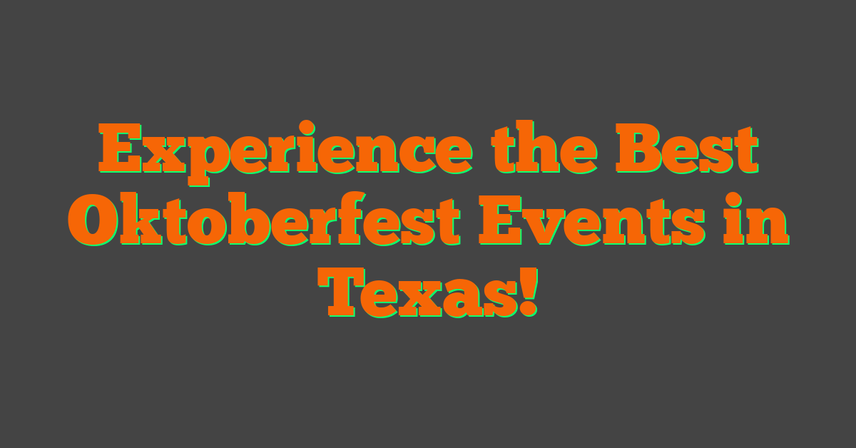Experience the Best Oktoberfest Events in Texas!