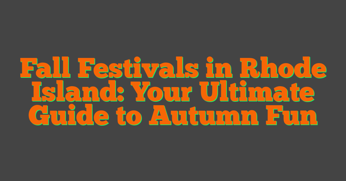 Fall Festivals in Rhode Island: Your Ultimate Guide to Autumn Fun