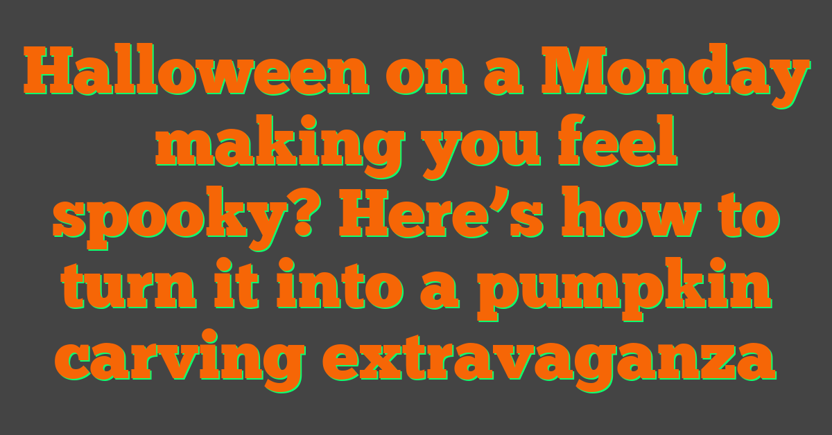 Halloween on a Monday making you feel spooky? Here’s how to turn it into a pumpkin carving extravaganza