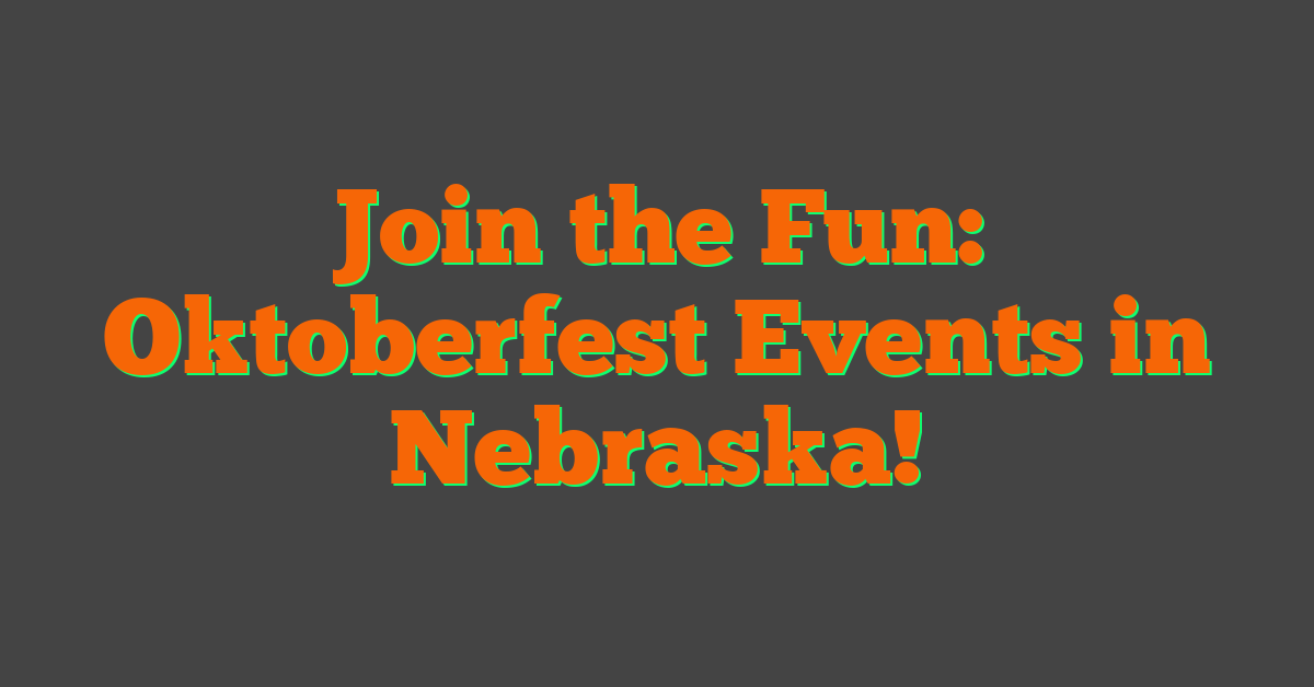 Join the Fun: Oktoberfest Events in Nebraska!