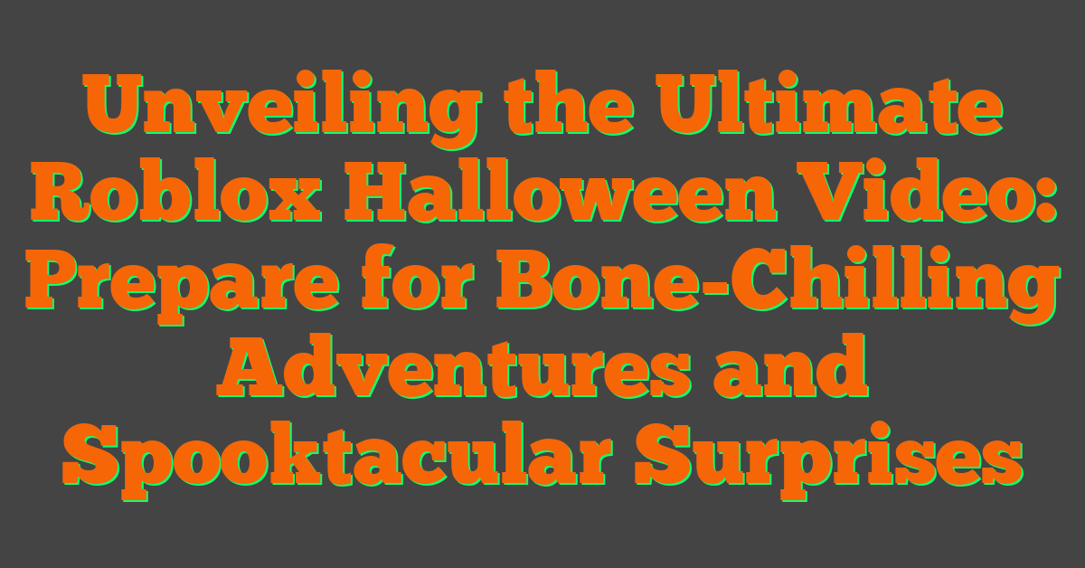Unveiling the Ultimate Roblox Halloween Video: Prepare for Bone-Chilling Adventures and Spooktacular Surprises
